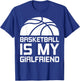 Basketball Is My Girlfriend Sport T-Shirt - T-Shirt | Royal