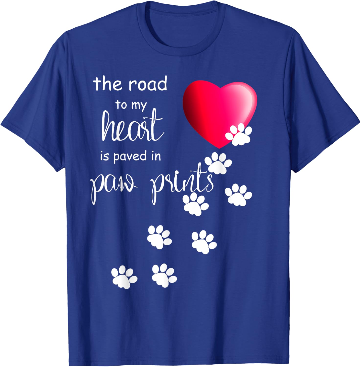 The Road to my Heart is Paved with Paw Prints. Dog shirt T-Shirt - T-Shirt | Royal