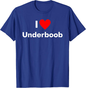 Fun Graphic-I Love Underboob T-Shirt - T-Shirt | Royal
