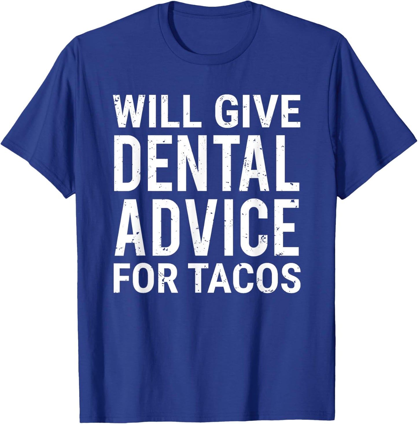 Will Give Dental Advice For Tacos Funny Dentist Taco Lover T-Shirt - T-Shirt | Royal