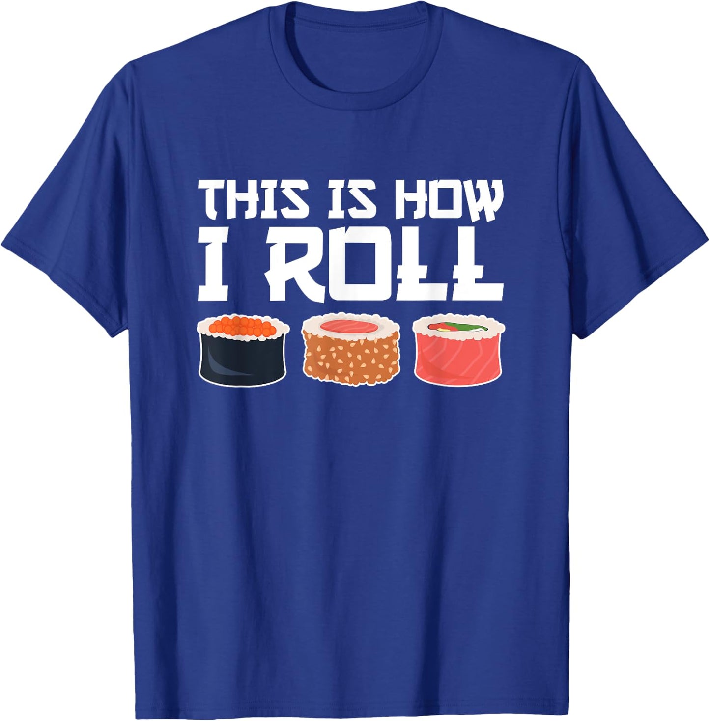 This Is How I Roll, Sushi, Funny Sushi Lover T-Shirt - T-Shirt | Royal