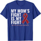 My Mom's Fight is My Fight Multiple Myeloma Shirt T-Shirt - T-Shirt | Royal