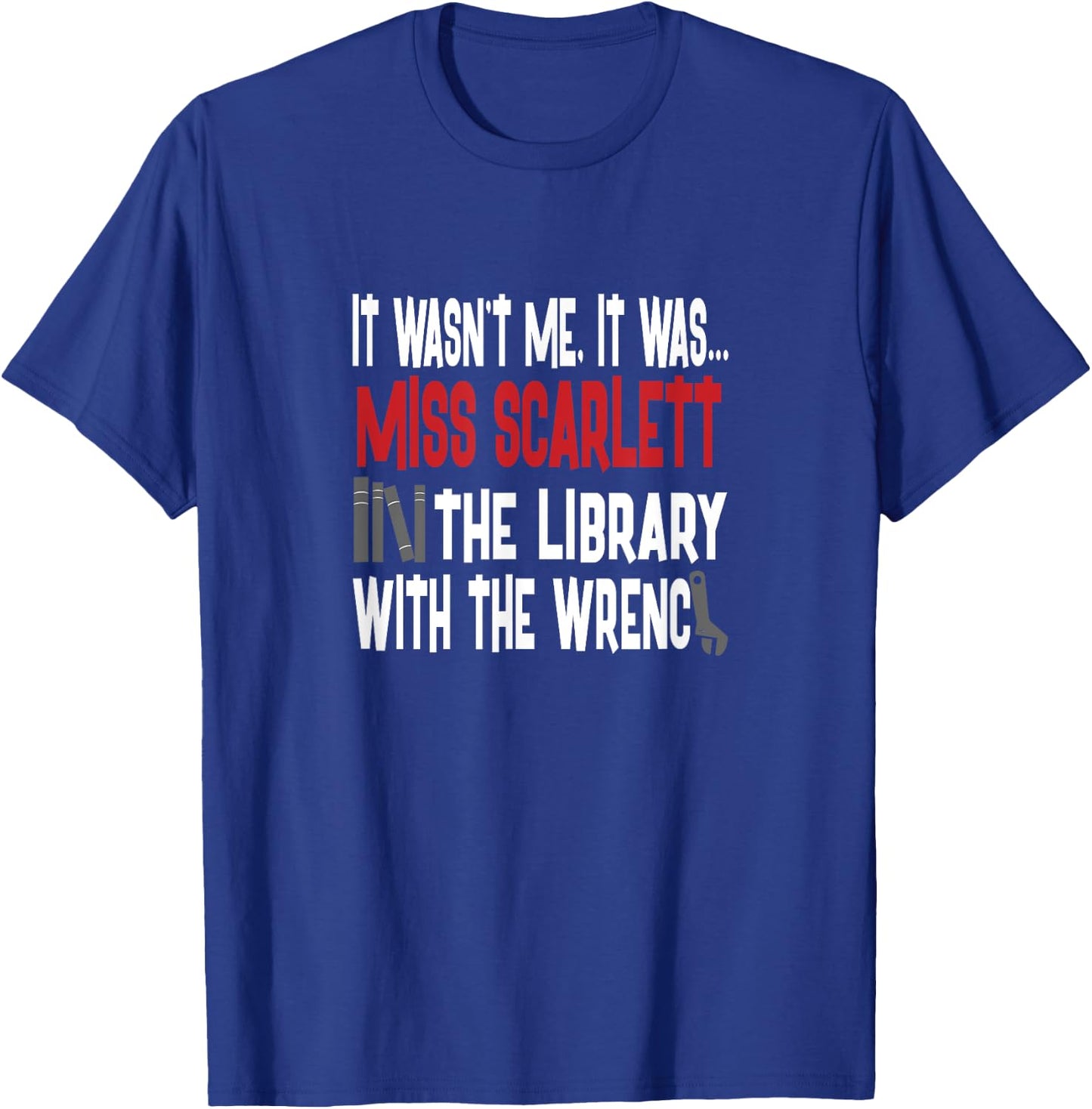 Miss Scarlett In The Library With The Wrench Shirt T-Shirt - T-Shirt | Royal