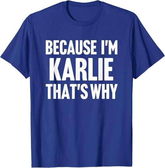 Because I'm Karlie That's Why Am Personalized Name T-Shirt - T-Shirt | Royal