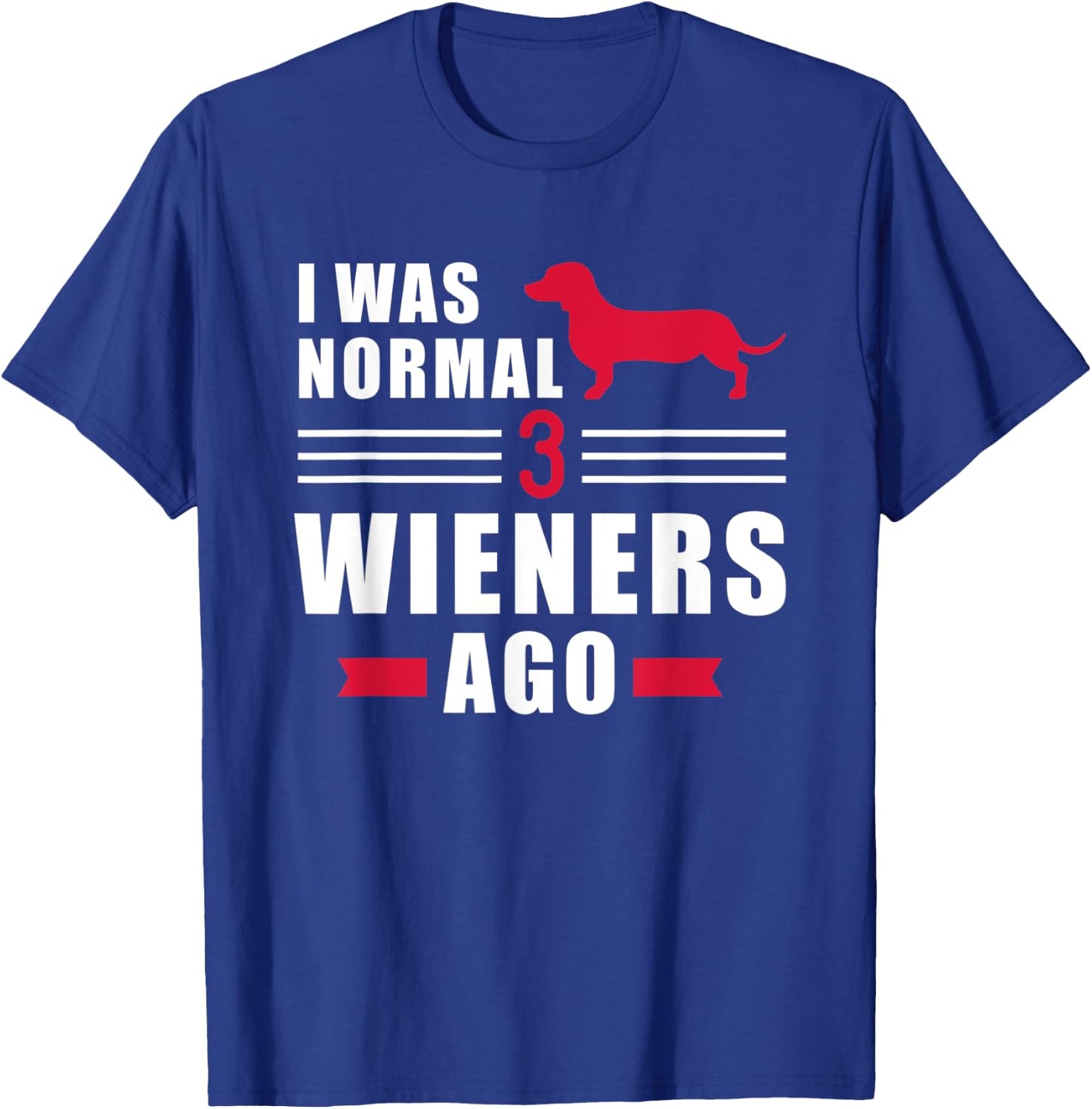 I was normal 3 Wieners ago Dachshund T-Shirt - T-Shirt | Royal