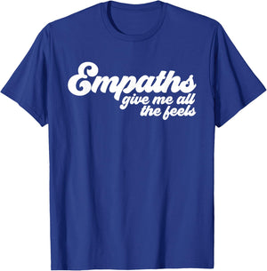 Empaths Give Me The Feels Empathic Empathy T-Shirt - T-Shirt | Royal