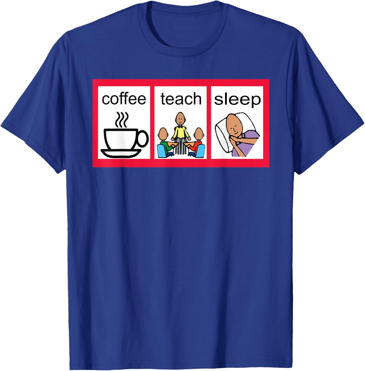 Special Ed Visual Schedule Coffee Teach Sleep T-Shirt - T-Shirt | Royal