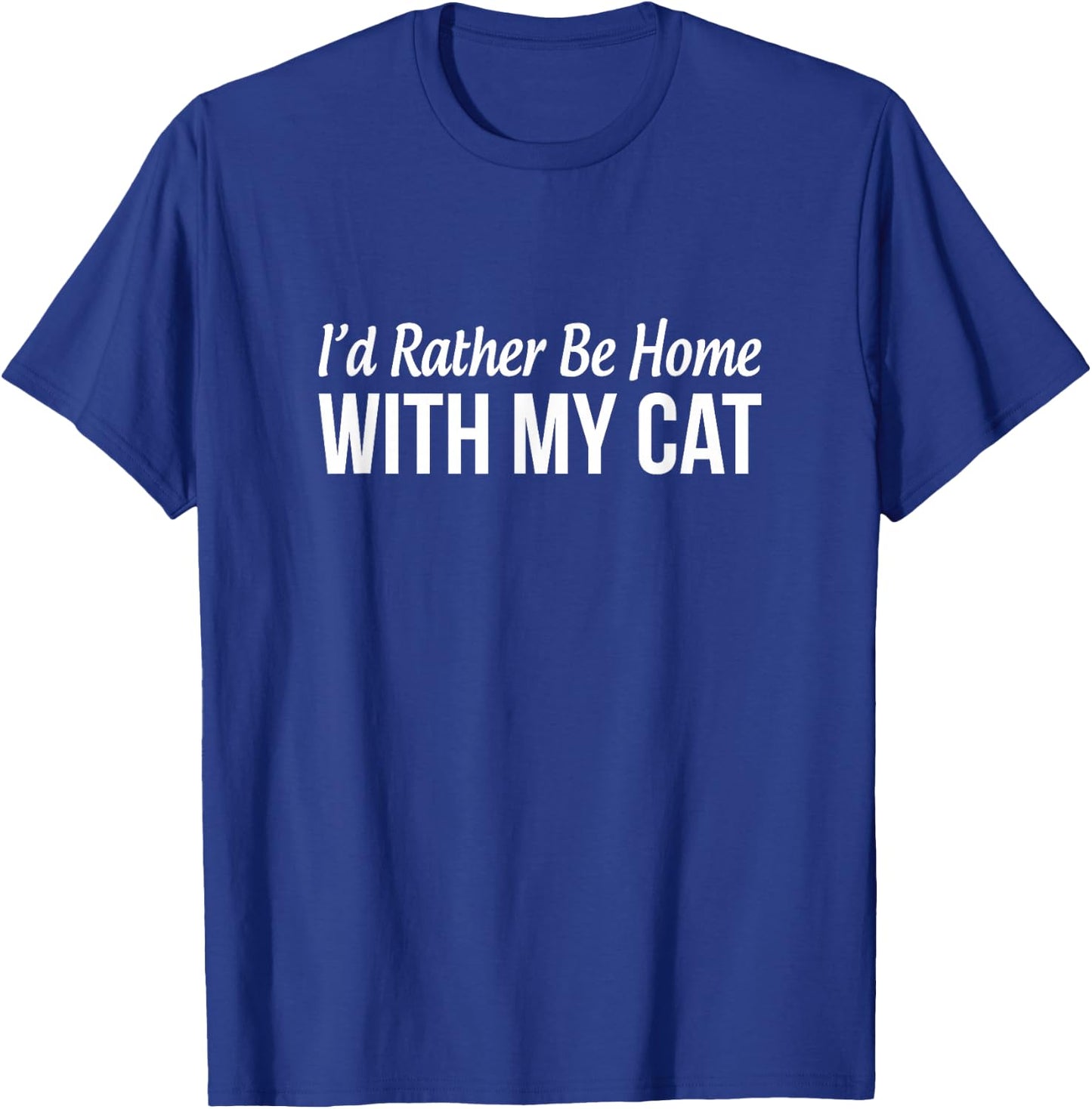 I'd Rather Be Home With My Cat T-Shirt - T-Shirt | Royal