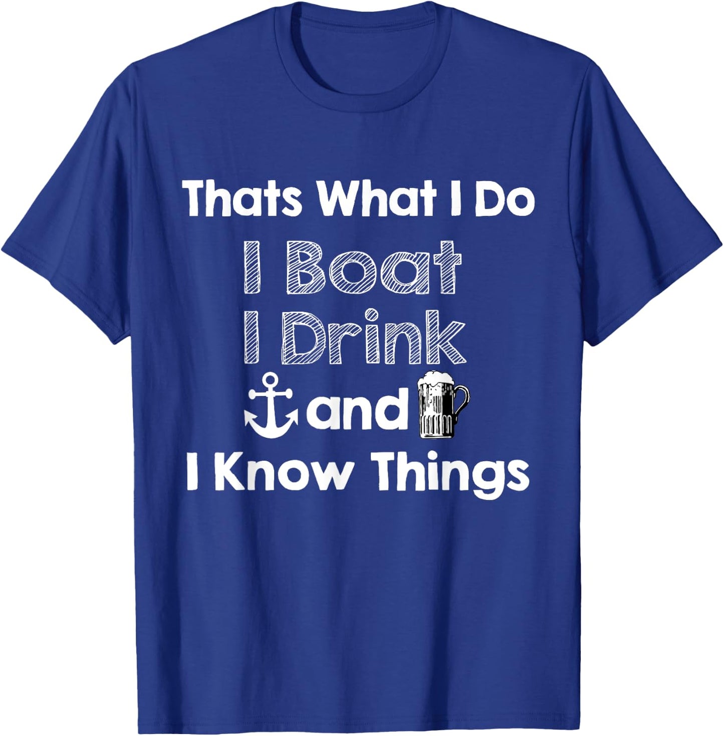 Thats what I do I boat I drink and I know things Beer Gift T-Shirt - T-Shirt | Royal