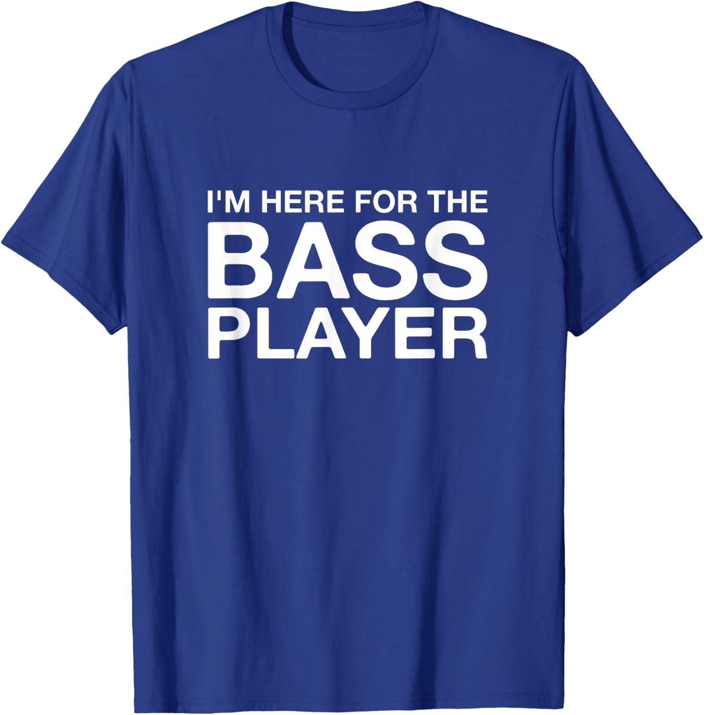 I'm Here For The Bass Player Funny Music Lover T-Shirt - T-Shirt | Royal