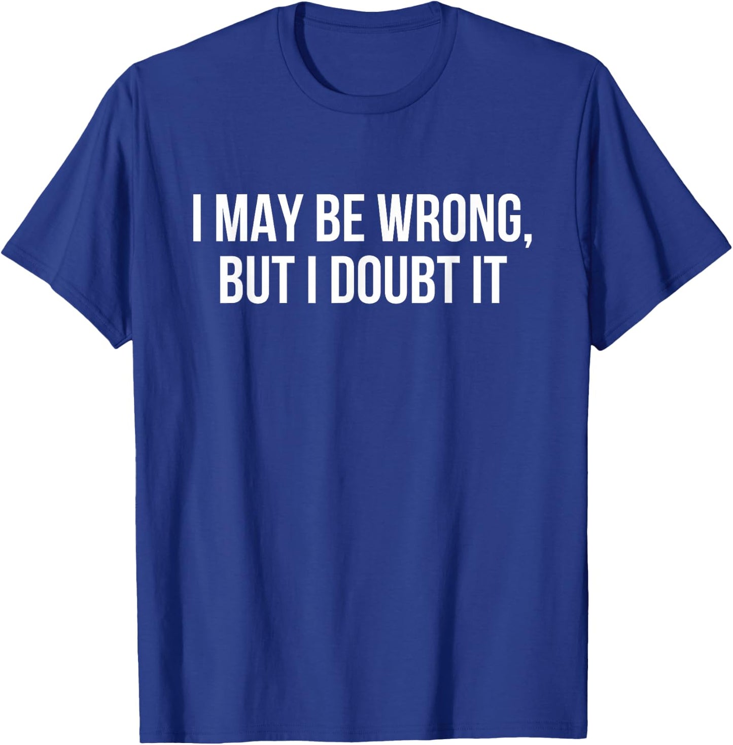 I may be wrong but I doubt it T-Shirt - T-Shirt | Royal