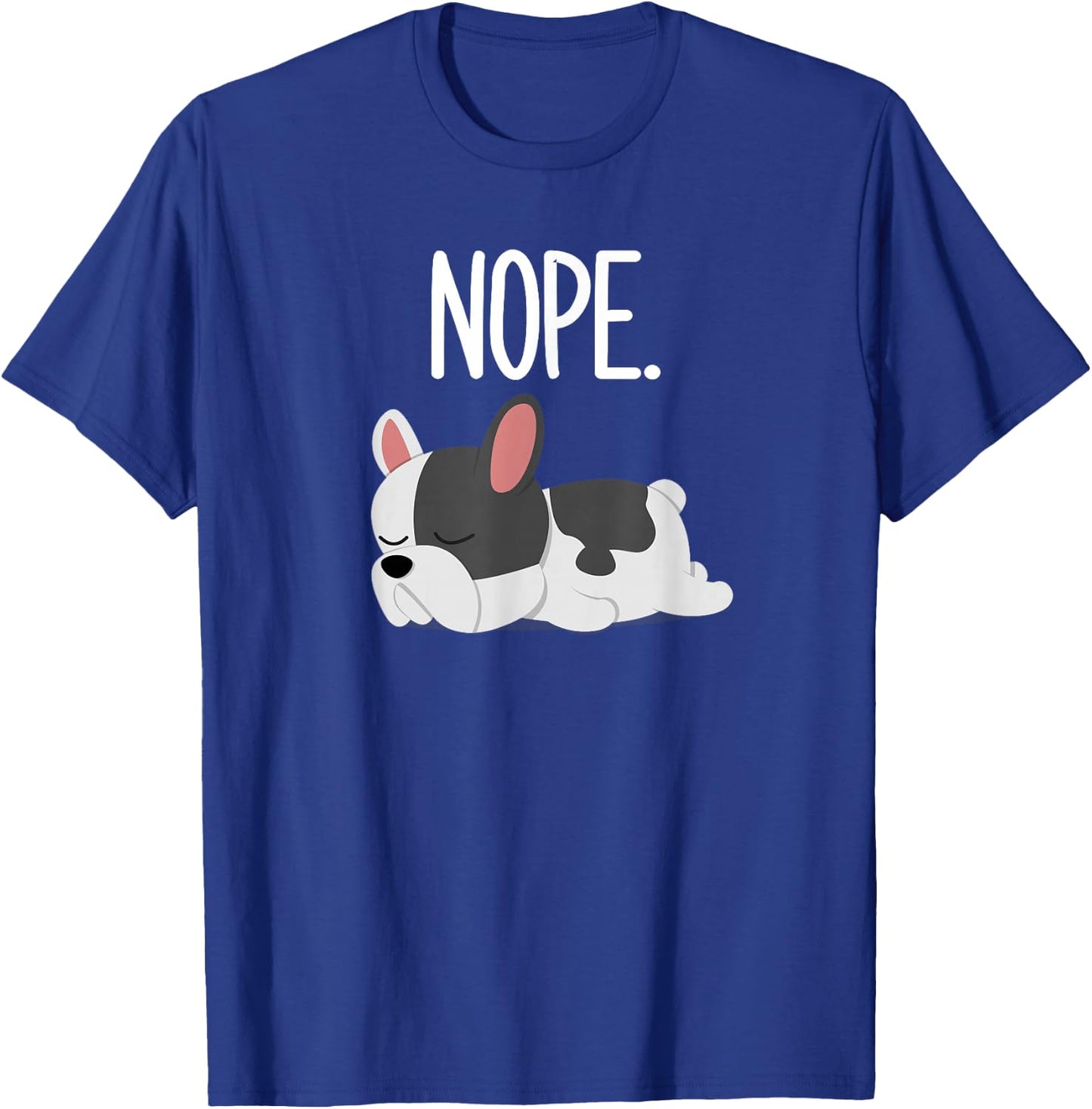 Nope Lazy French Bulldog Gifts Dog Lover Owner Frenchie T-Shirt - T-Shirt | Royal