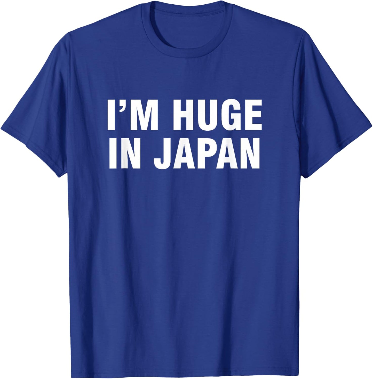 I'm huge in Japan T-Shirt - T-Shirt | Royal