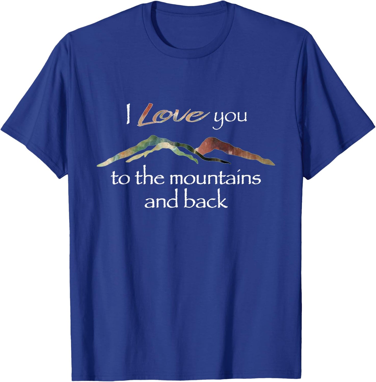 I Love You To The Mountains And Back T-Shirt - T-Shirt | Royal