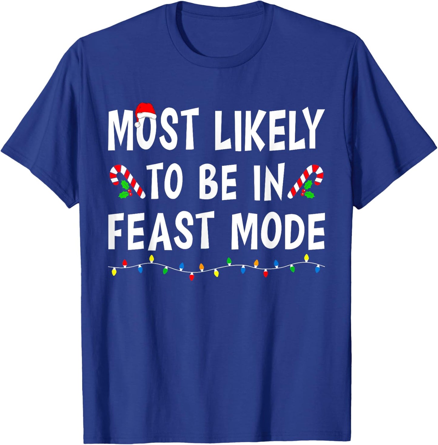 Most Likely To Be In Feast Mode Xmas Funny Family Christmas T-Shirt - T-Shirt | Royal