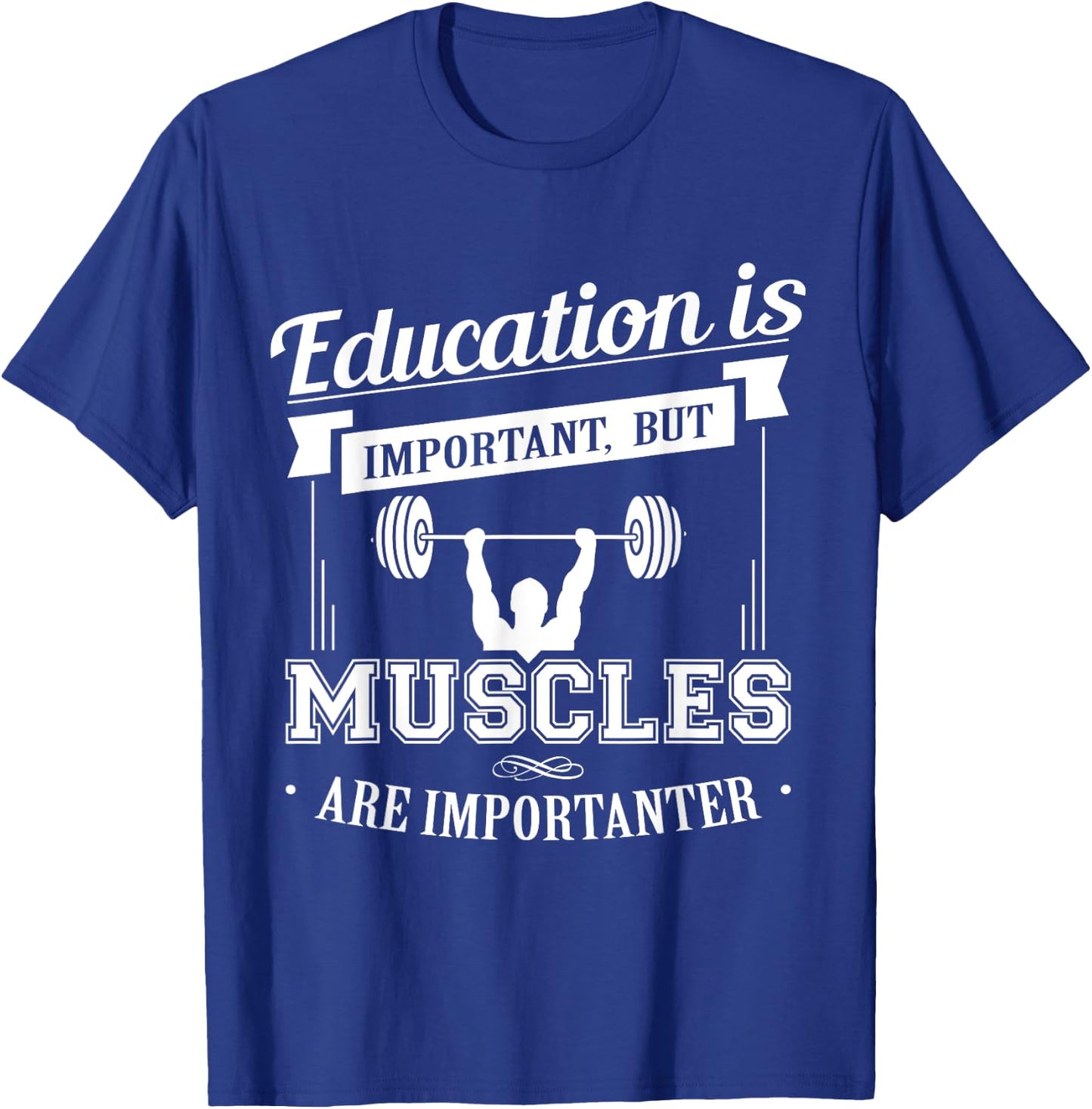 Education Is Important But Muscles Are Importanter T-Shirt - T-Shirt | Royal