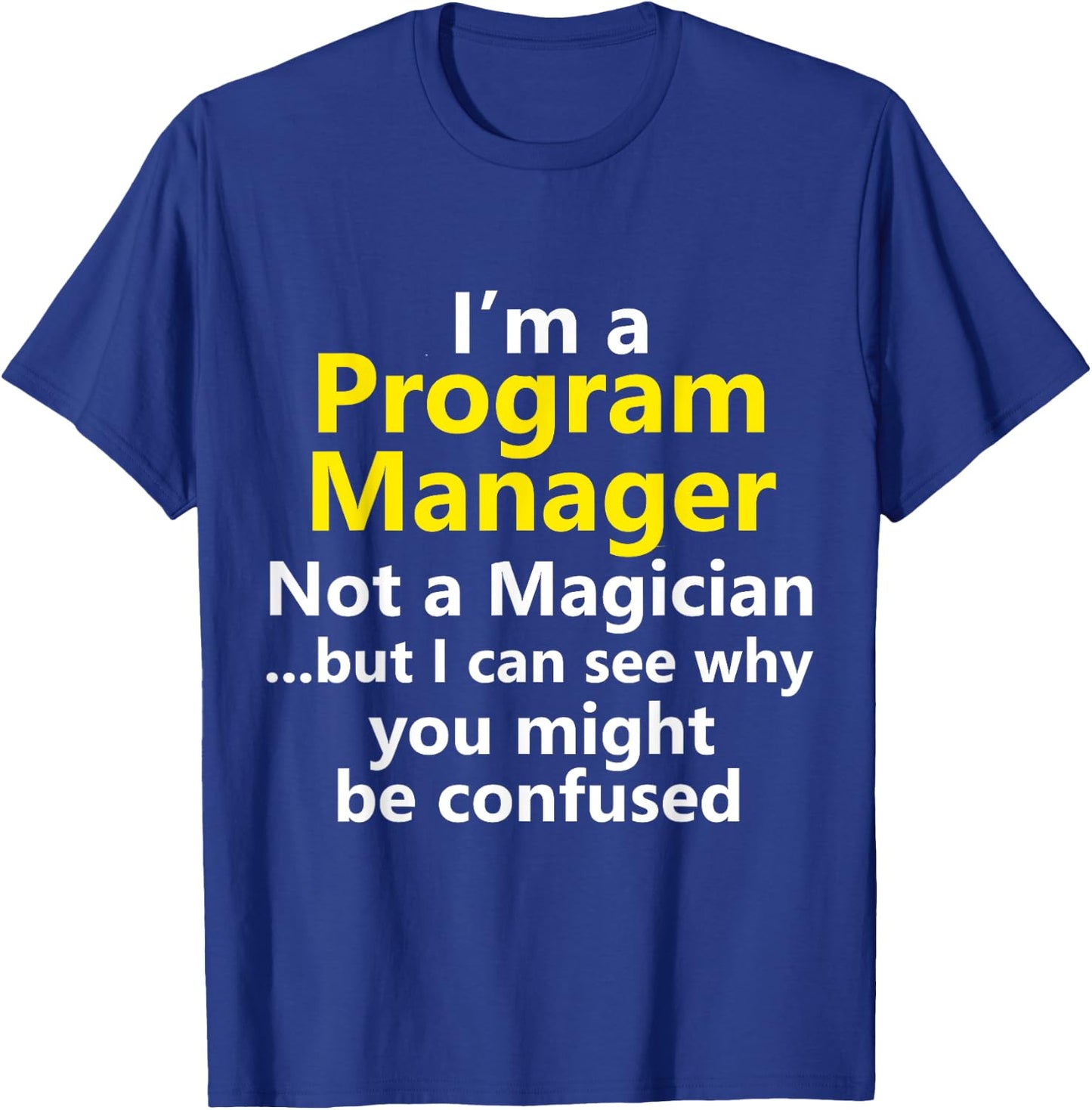 Funny Program Manager Job Project Risk Leader Office Gift T-Shirt - T-Shirt | Royal