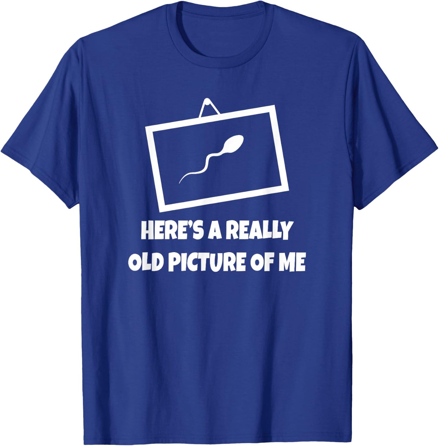 Here's A Really Old Picture of Me Fun Sperm Gag Gift T-Shirt - T-Shirt | Royal