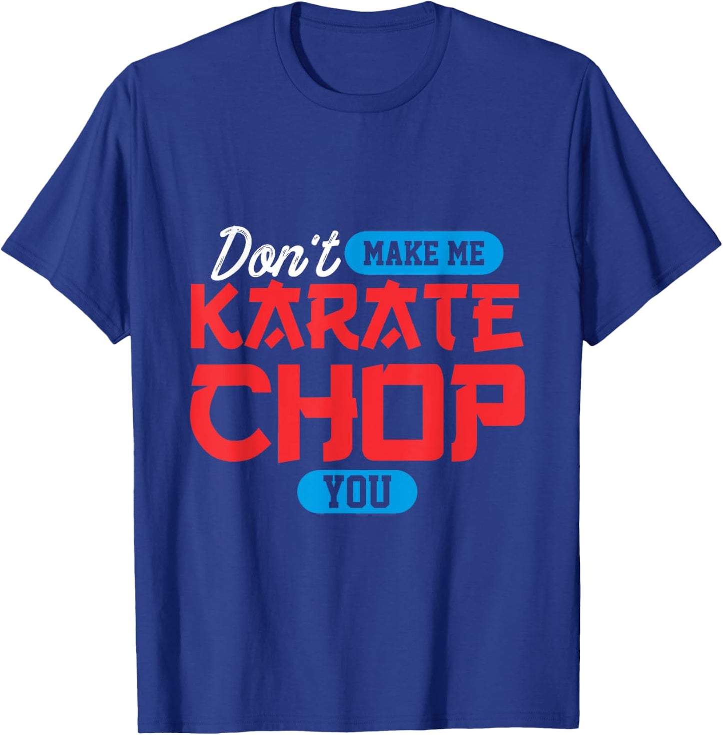 Don't make me karate chop you | Martial Arts T-Shirt - T-Shirt | Royal