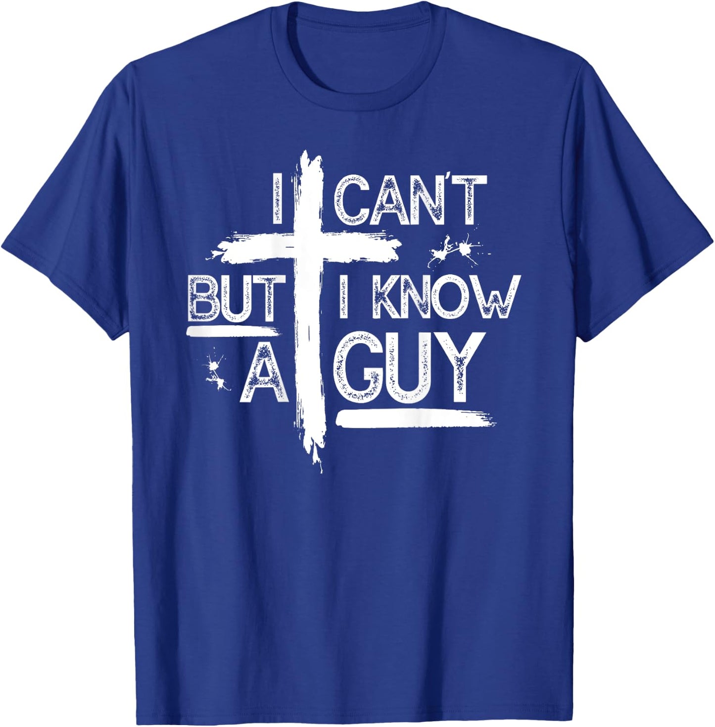 I Can't But I Know A Guy Jesus Cross Christian (On Back) T-Shirt - T-Shirt | Royal