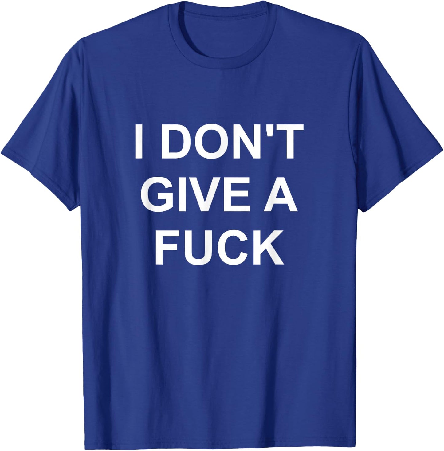 I Don't Give A Fuck Funny Swear Curse Word Profanity T Shirt T-Shirt - T-Shirt | Royal