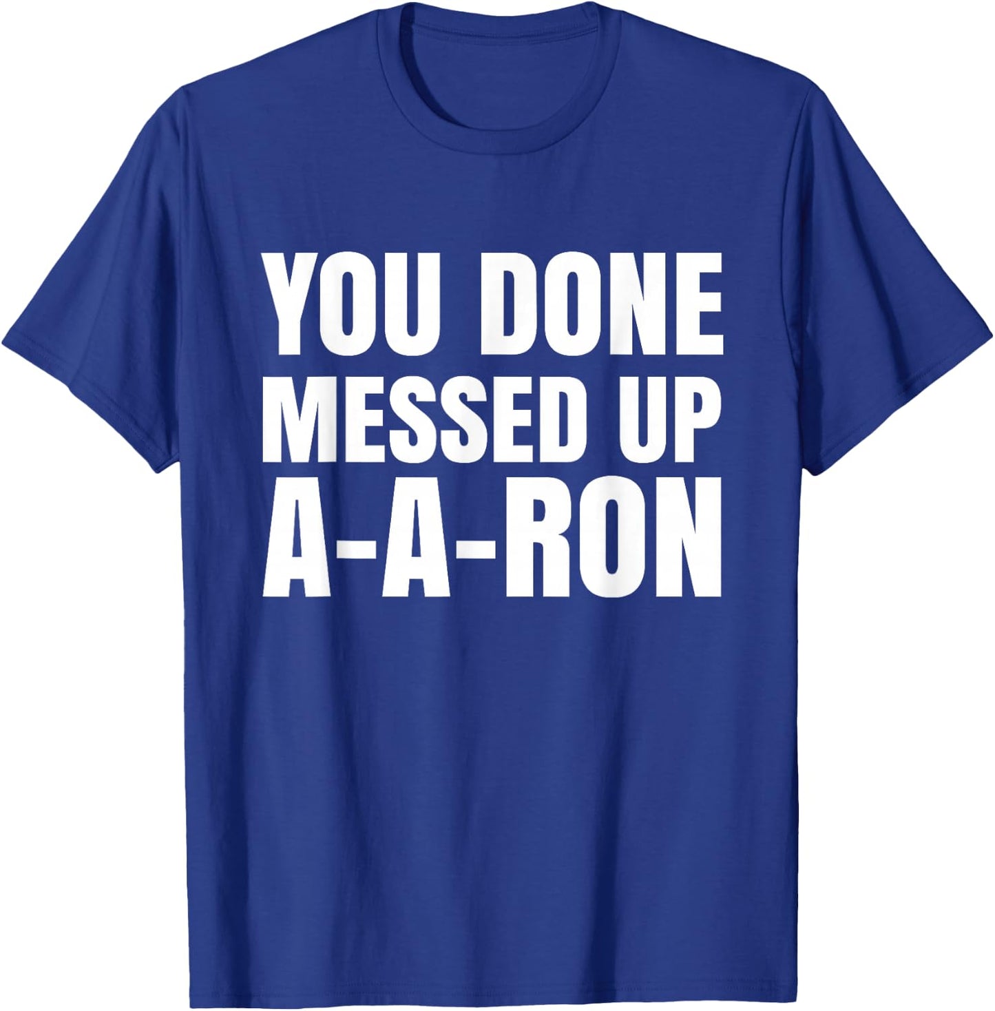 You Done Messed Up A-A-Ron Funny Teachers Humor T-Shirt - T-Shirt | Royal
