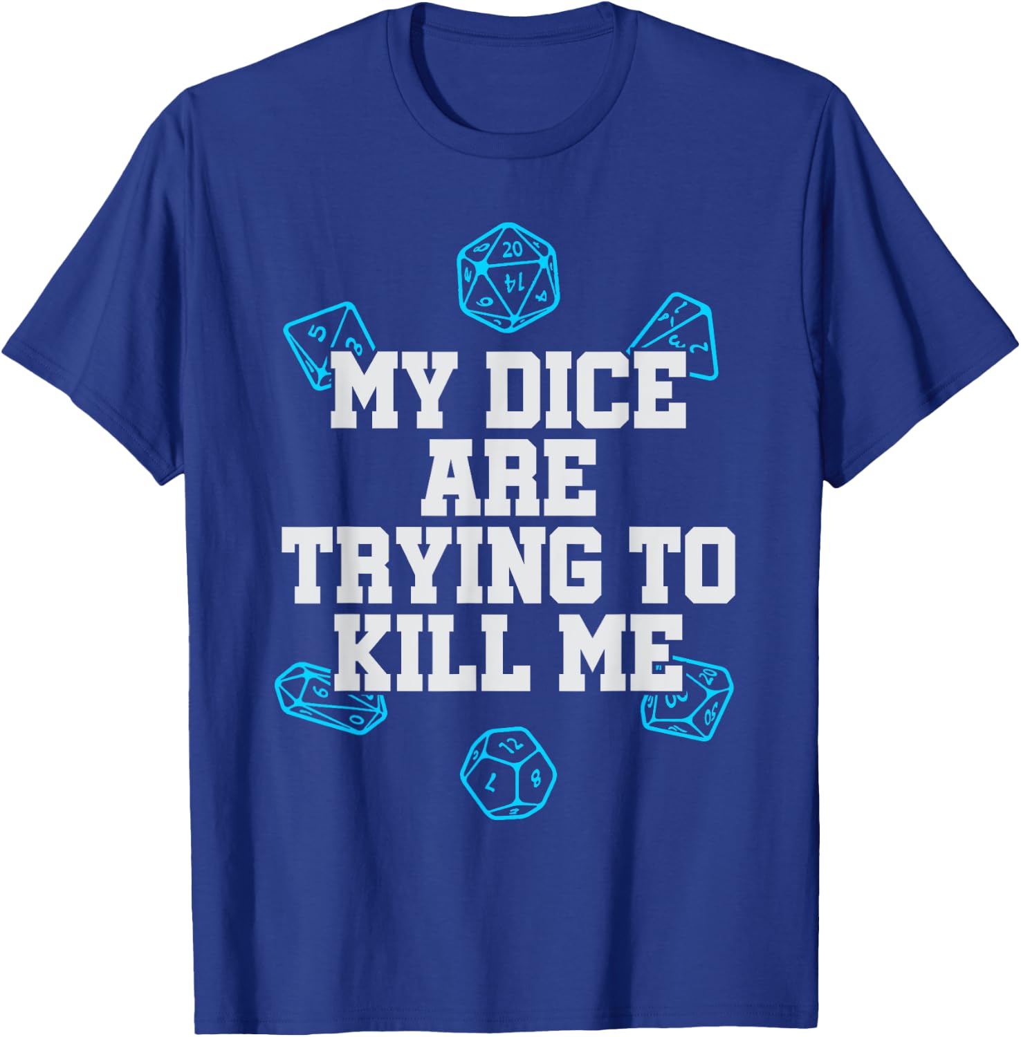 Board Game My Dice Are Trying To Kill Me Funny Gift T-Shirt - T-Shirt | Royal