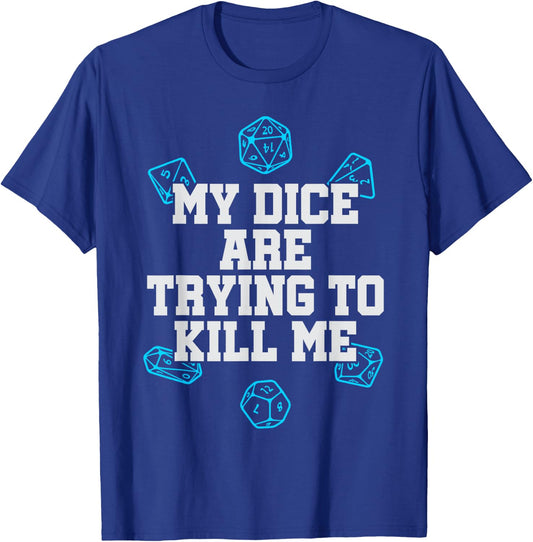 Board Game My Dice Are Trying To Kill Me Funny Gift T-Shirt - T-Shirt | Royal