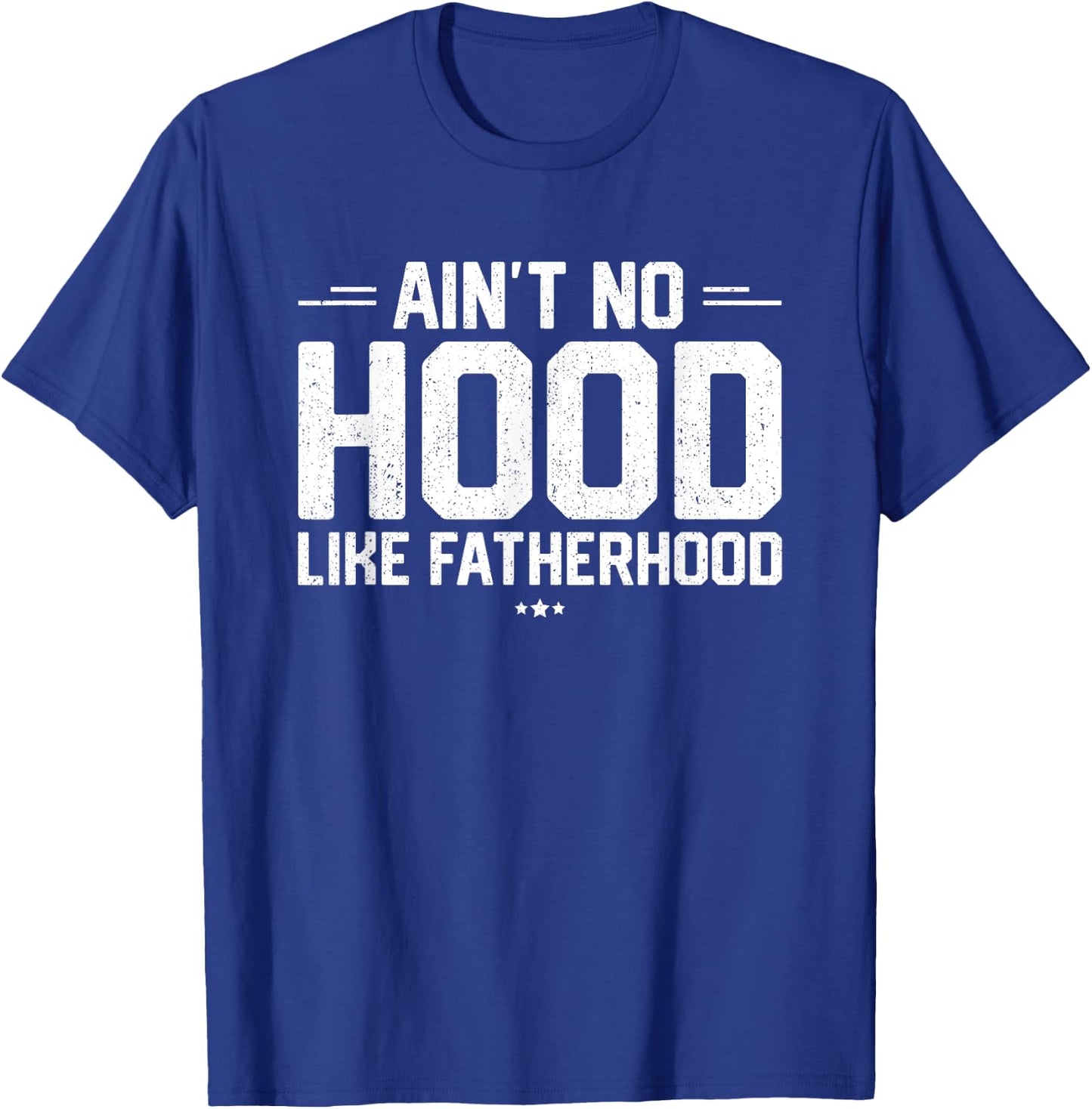 Aint No Hood Like Fatherhood Shirt New Dad Gift Fathers Day T-Shirt - T-Shirt | Royal