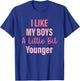 I Like My Boys A Little Bit Younger Quote T-Shirt - T-Shirt | Royal