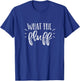 What The Fluff - Strong Women Dog T-Shirt - T-Shirt | Royal