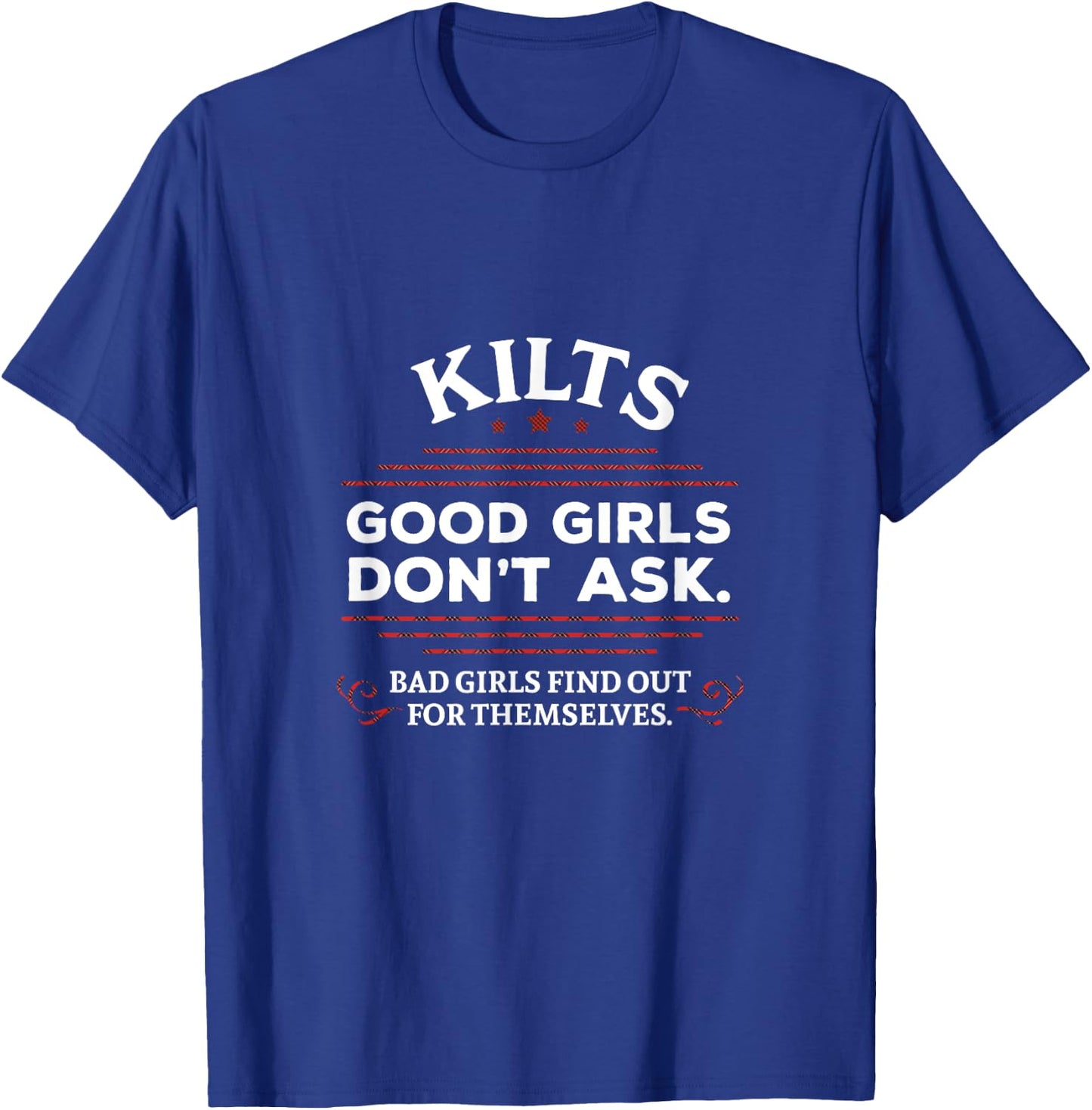 Funny Scottish Kilts Good Girls Don't Ask Scotland T-Shirt - T-Shirt | Royal