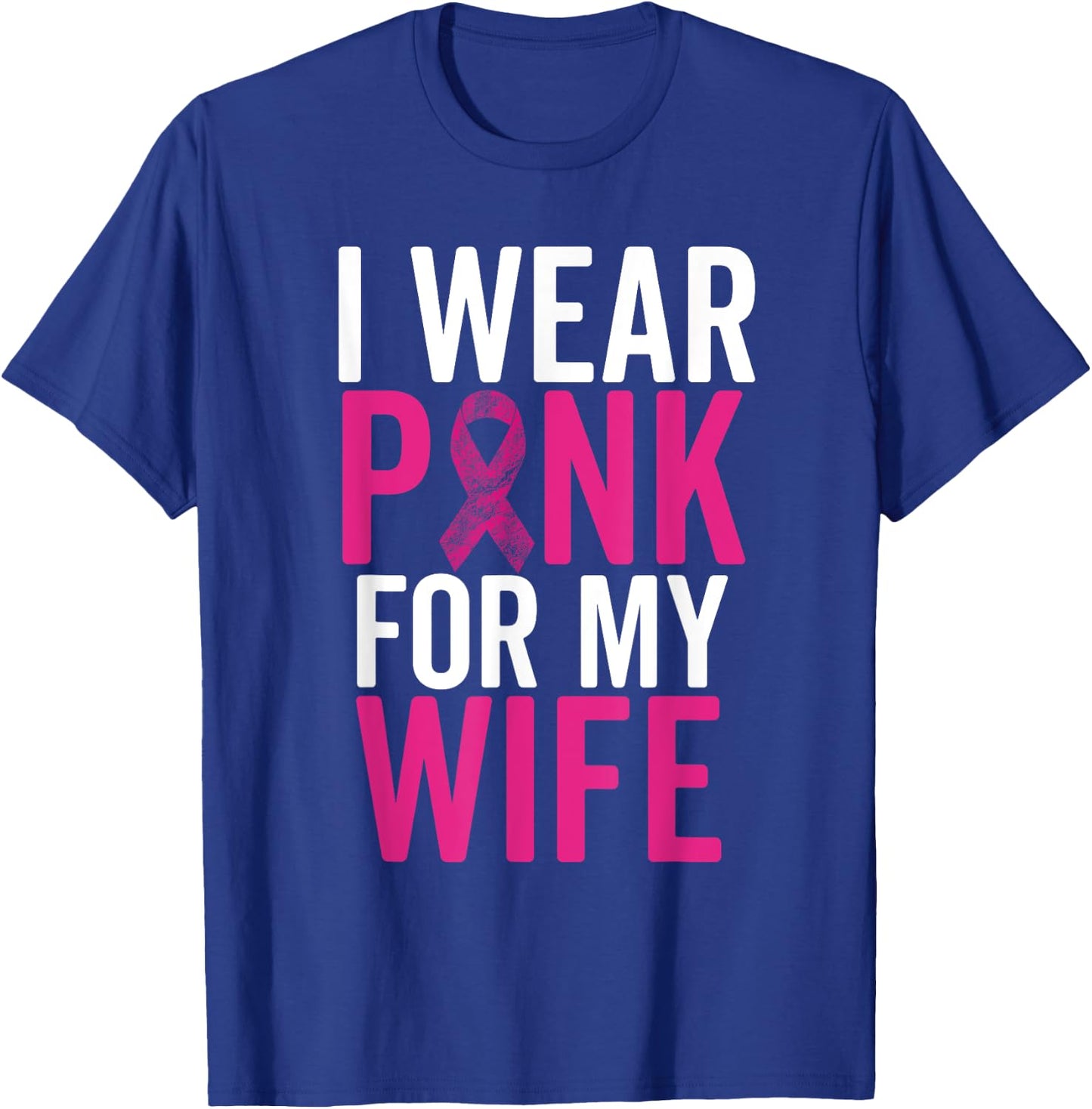I Wear Pink For My Wife Shirt Breast Cancer Husband Love T-Shirt - T-Shirt | Royal