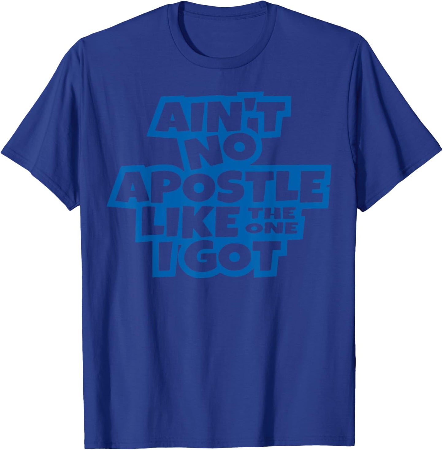 Ain't no apostle like the one I got Christian men women kids T-Shirt - T-Shirt | Royal