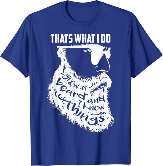 That's What I Do I Grow a Beard And I Know Things - Gift T-Shirt - T-Shirt | Royal