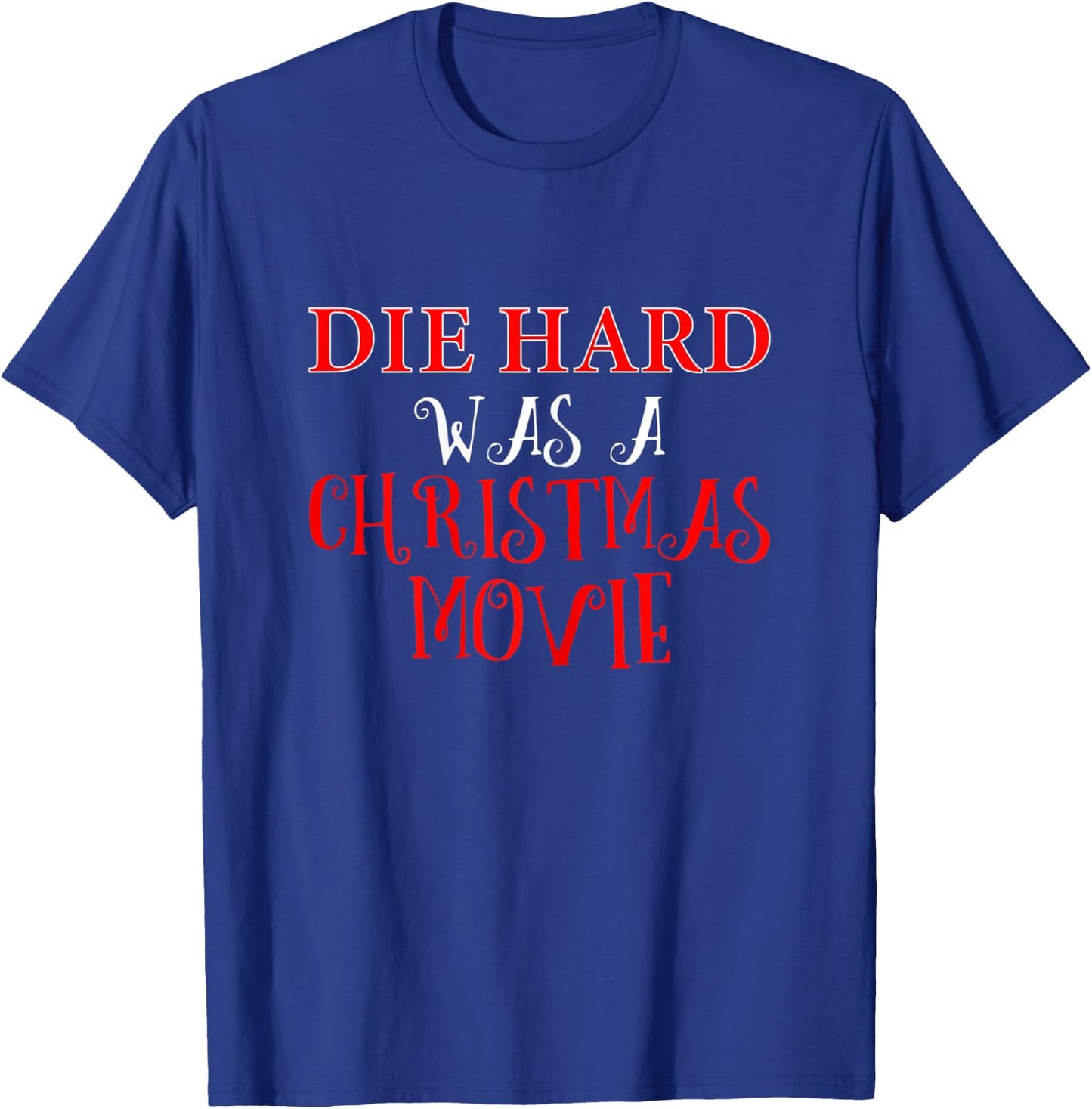 Funny Christmas Shirt Die Hard was a Xmas Movie T-Shirt - T-Shirt | Royal