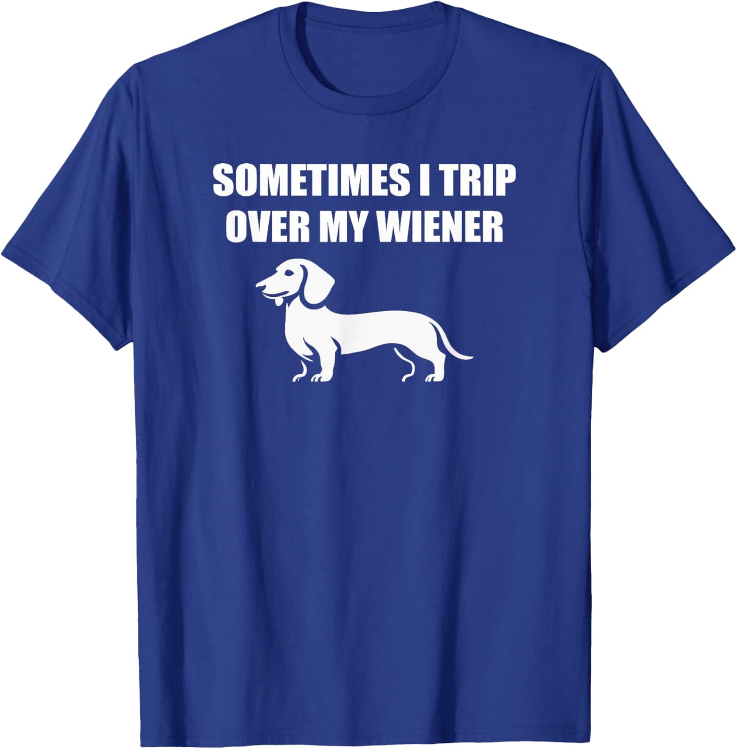 Sometimes I trip over my wiener funny dachshund teckel dogs T-Shirt - T-Shirt | Royal