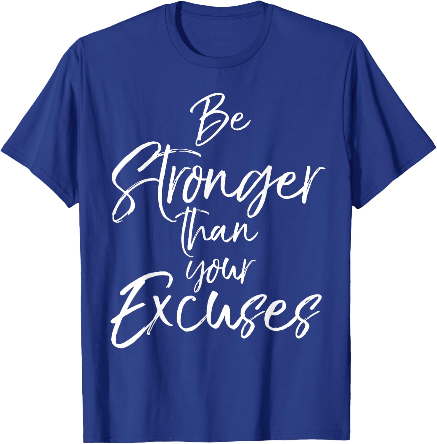 Be Stronger than your Excuses Shirt Cute Motivational T-Shirt - T-Shirt | Royal