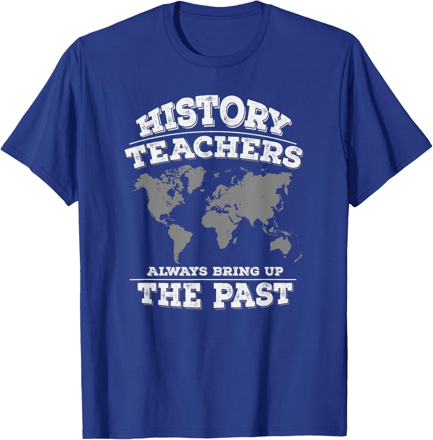 History Teachers Always Bring Up The Past Women Girls Kids T-Shirt - T-Shirt | Royal