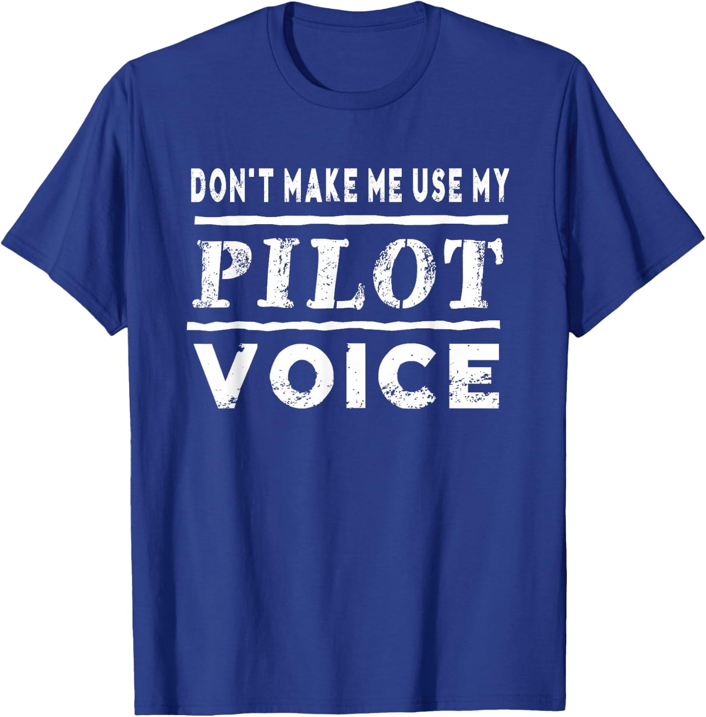 Don't Make Me Use My Pilot Voice Funny T-Shirt - T-Shirt | Royal