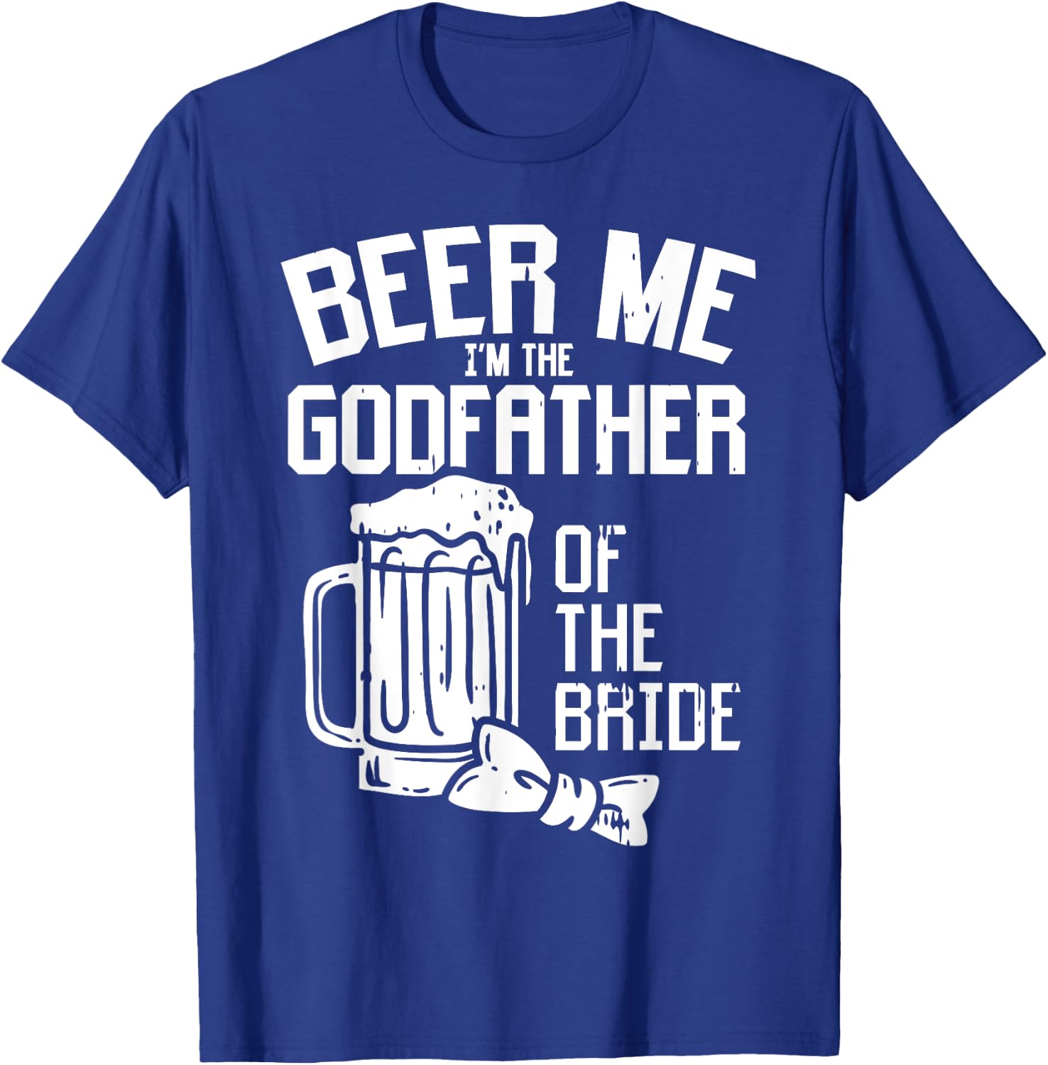 Beer Me Godfather Of Bride Wedding Party Rehearsal Dinner T-Shirt - T-Shirt | Royal