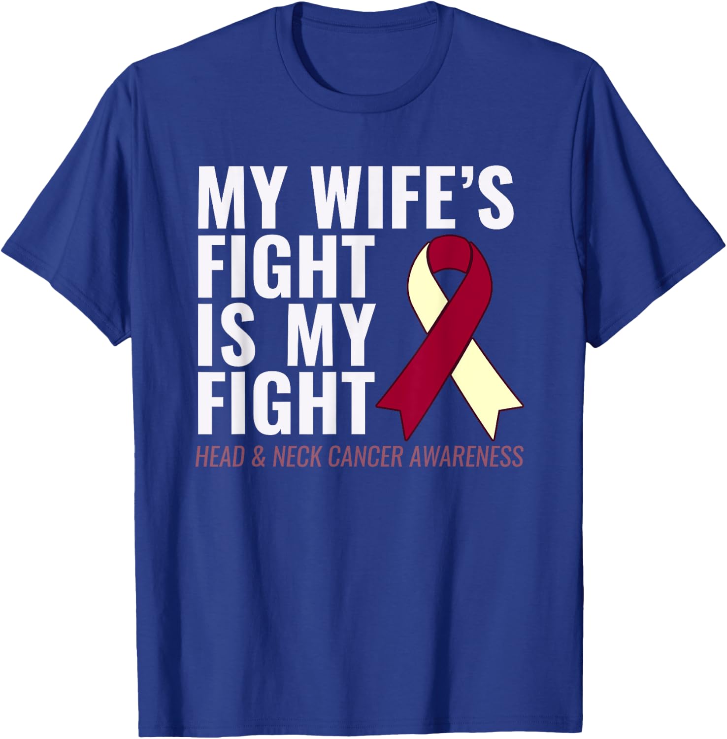 Head and Neck Cancer : My Wife's Fight is My Fight T-Shirt - T-Shirt | Royal