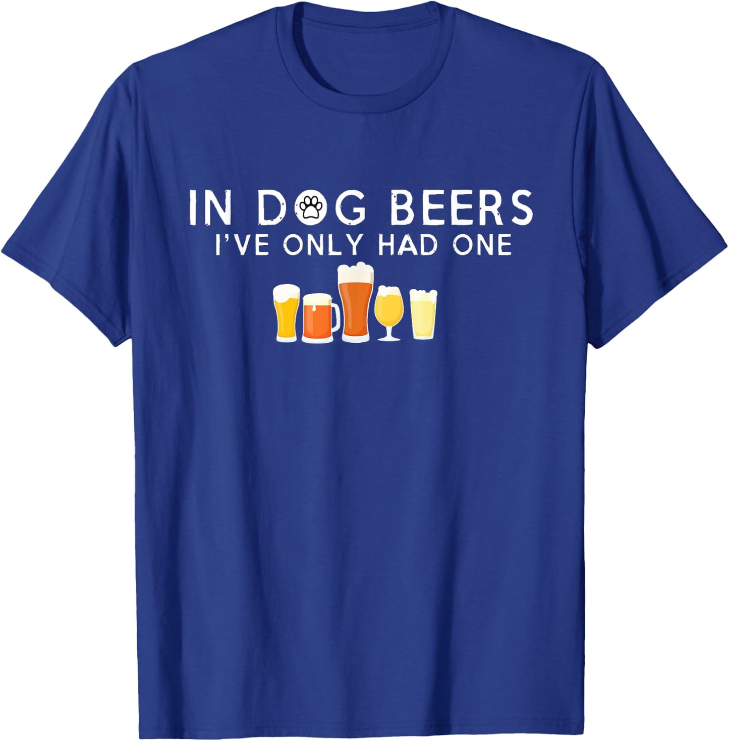 In Dog Beers I've Only Had One Hilarious Beer T-Shirt - T-Shirt | Royal