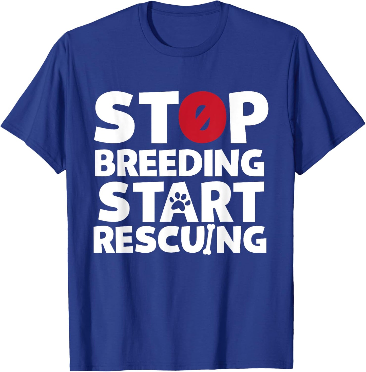 Stop Breeding Start Rescuing for Dog or Cat Lovers T-Shirt - T-Shirt | Royal