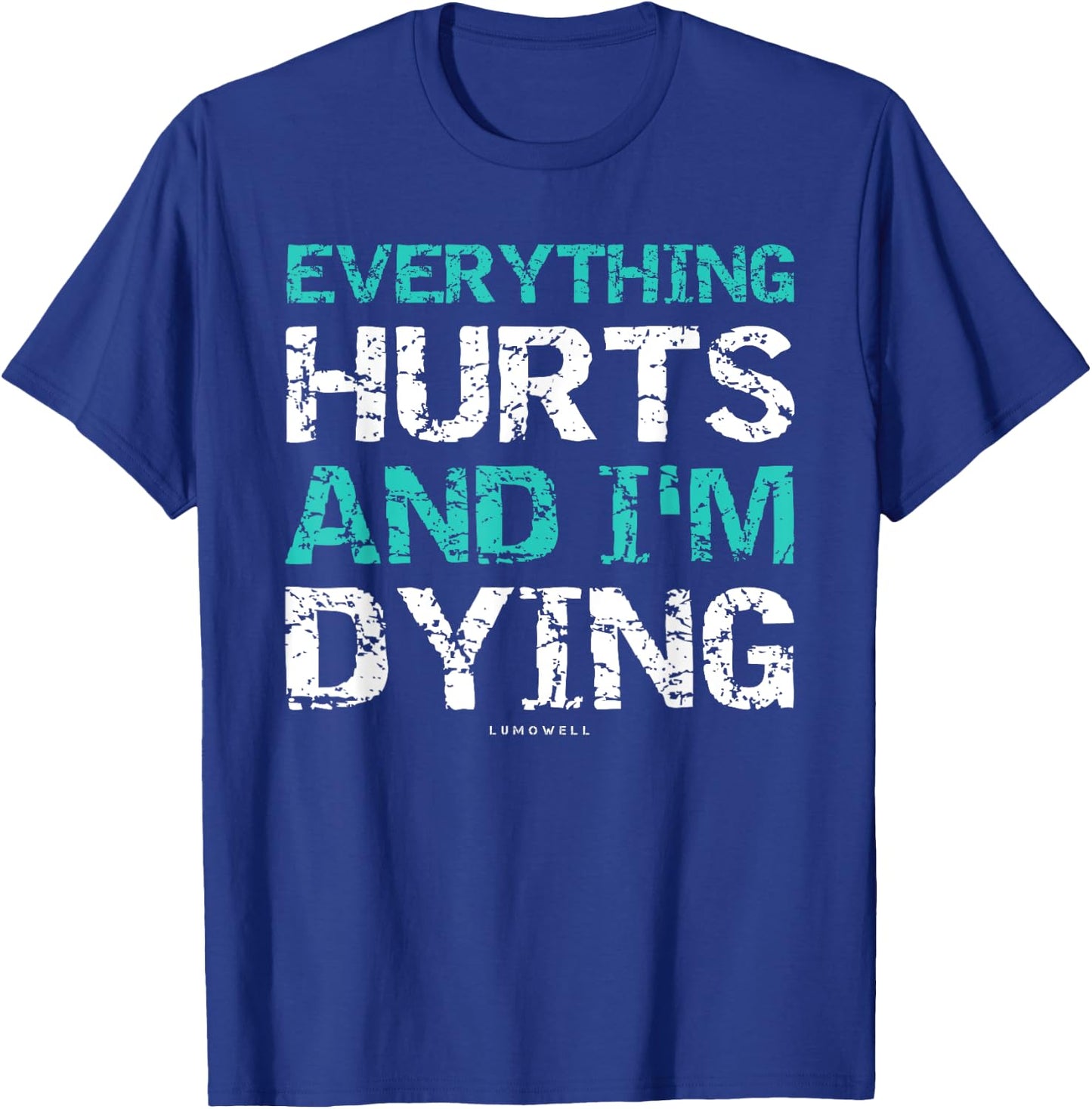 Funny Workout Shirts: Everything Hurts And I'm Dying T-Shirt - T-Shirt | Royal