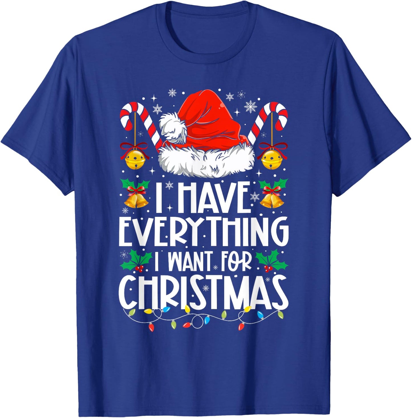 I Have Everything I Want For Christmas Its Me I'm Everything T-Shirt - T-Shirt | Royal