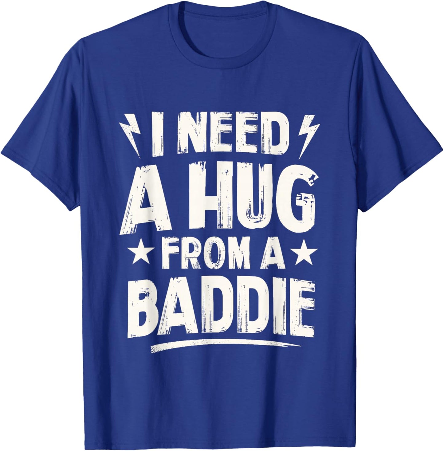 I Need A Hug from A Baddie Funny Sayings Humor Quote Women T-Shirt - T-Shirt | Royal