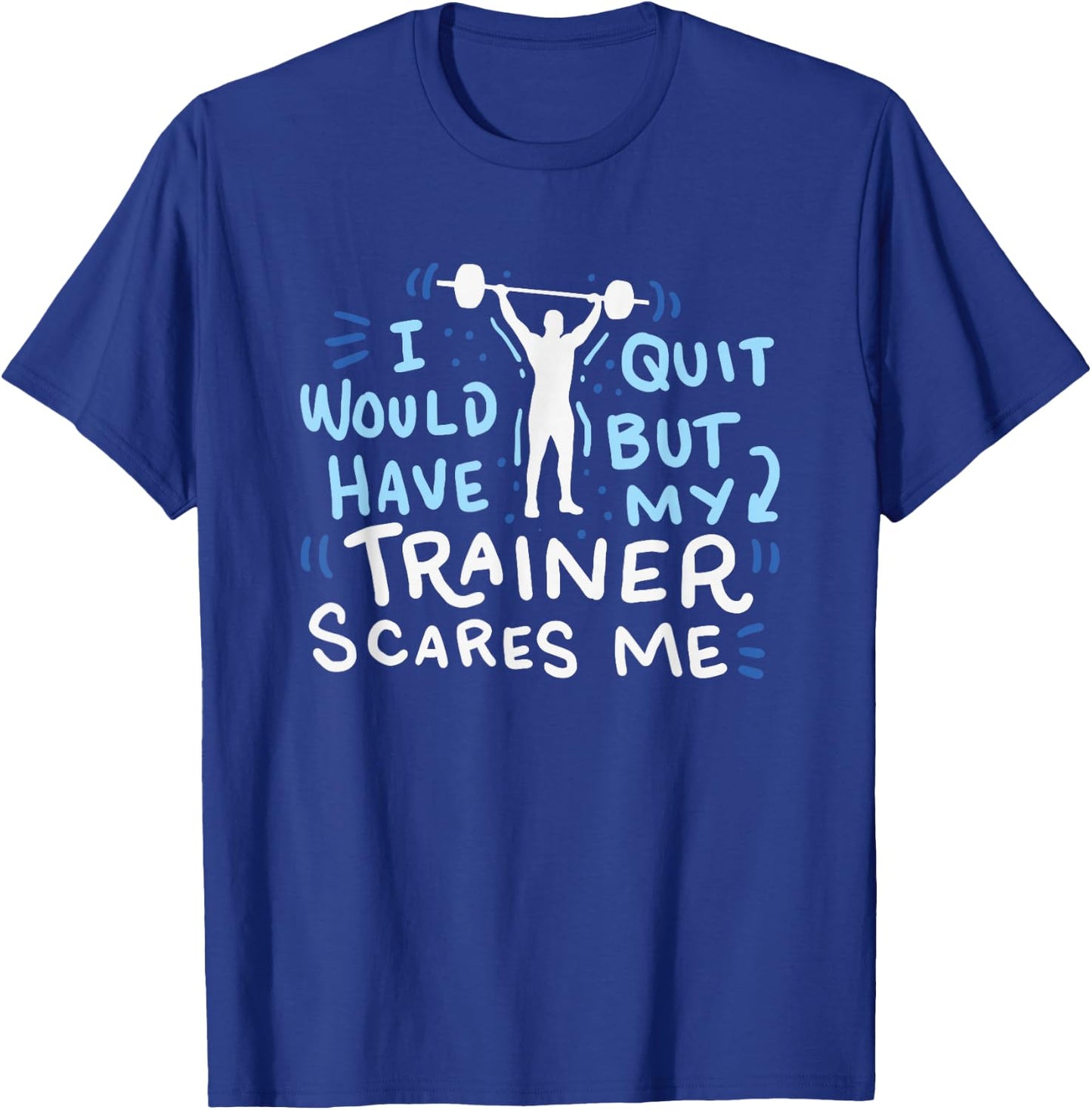 My Trainer Scares Me Funny Workout Exercise Gym Gift T-Shirt - T-Shirt | Royal