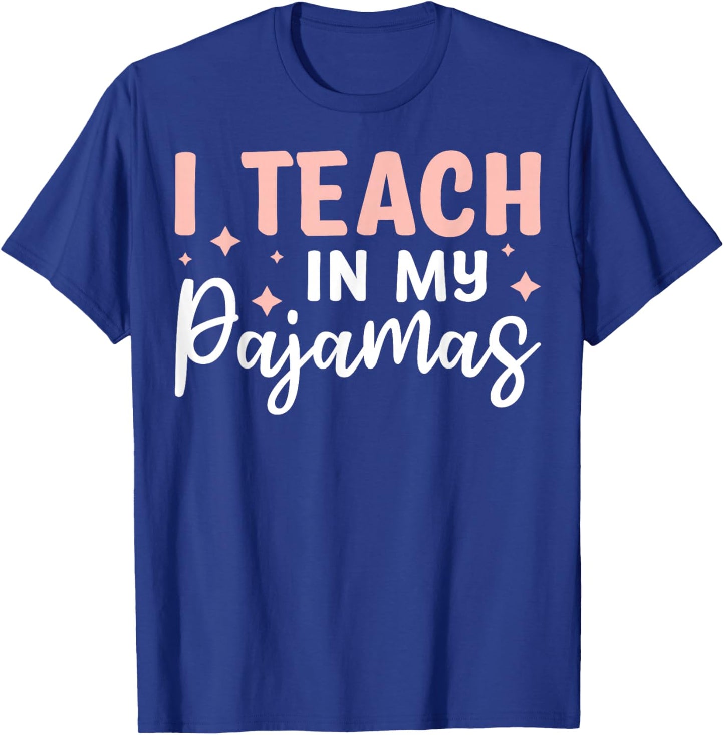 I Teach In My Pajamas T-Shirt - T-Shirt | Royal