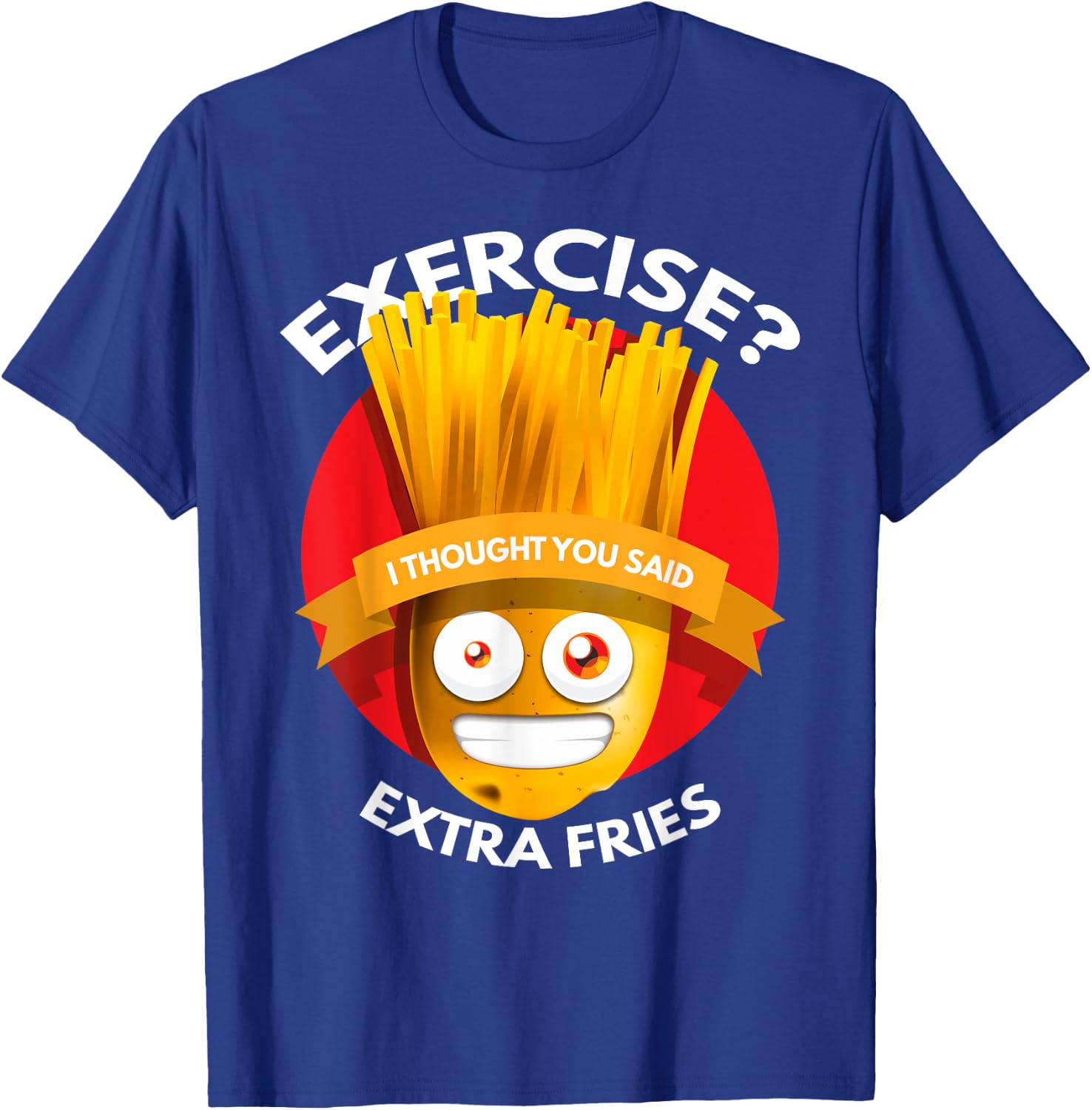 Exercise I Thought You Said Extra Fries Workout T-Shirt - T-Shirt | Royal